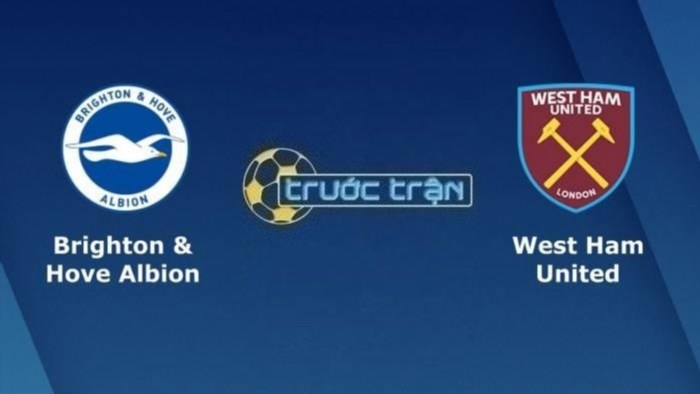 Dự đoán trận đấu Brighton vs West Ham United – 23h30 ngày 26/08/2023 – Bảo vệ vị trí dẫn đầu