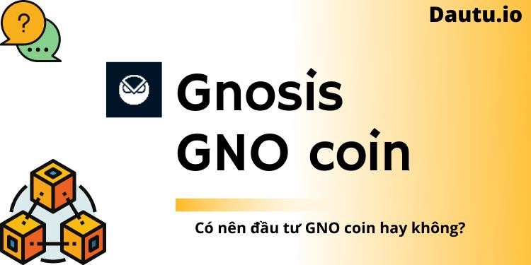 GNO coin là gì? Có nên đầu tư Gnosis hay không, review chi tiết?
