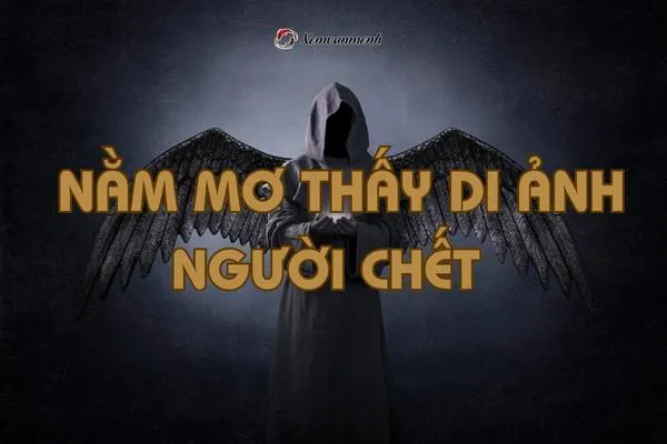 Giải đáp: Nằm mơ thấy di ảnh người chết là điềm LÀNH hay DỮ?